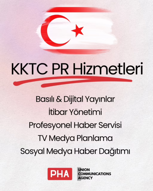 KKTC'de markanızı, kurumunuzu veya siyasi oluşumunuzu daha görünür kılın. 

PHA ve Union Communications Agency olarak, Kuzey Kıbrıs Türk Cumhuriyeti'nde faaliyet gösteren şirketlere, kamu kurumlarına, sivil toplum kuruluşlarına ve siyasi partilere profesyonel PR ve medya çözümleri sunuyoruz.

Hizmetlerimiz:
📰 Basılı & Dijital Yayınlar
⭐ İtibar Yönetimi
📢 Profesyonel Haber Servisi
📺 TV Medya Planlama
📲 Haber Sitelerinin Sosyal Medya Hesaplarında Haber Dağıtımı

Basın bültenlerinizi KKTC'nin önde gelen basılı ve dijital medya kuruluşlarına ulaştırıyor, haberlerinizin medya görünürlüğünü artırıyor ve hedef kitlenize etkili bir şekilde erişmenizi sağlıyoruz.

#PRHaberAjansı #PHA #UCA #GlobalPR #KKTCİtibarYönetimi
