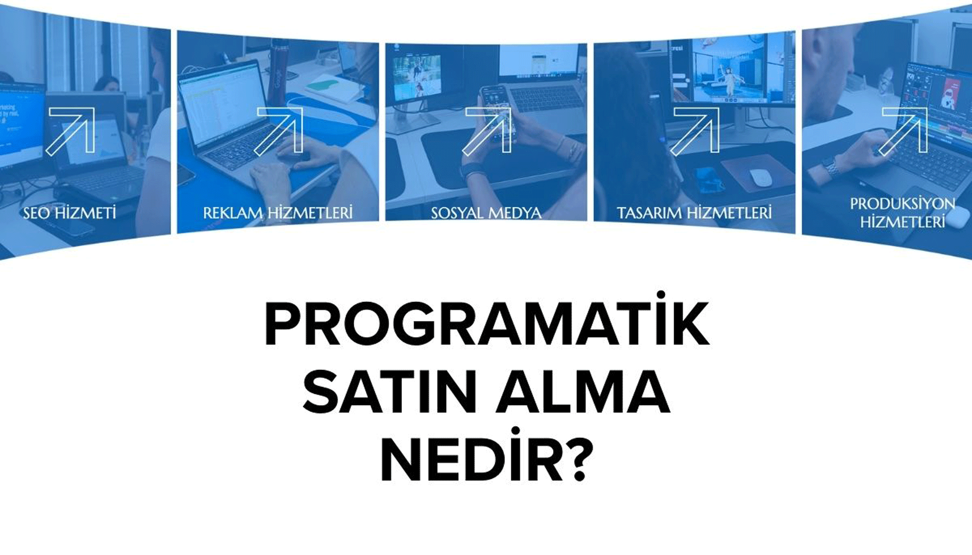 Programatik Reklamcılık ve Medya Satın Alma: Dijital Dönüşümün Yeni Yüzü
